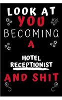 Look At You Becoming A Hotel Receptionist And Shit!