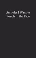 Assholes I Want to Punch in the Face: Blank Funny Lined Journal - Black Sarcastic Notebook