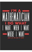 I'm a Mathematician I Do What I Want, When I Want, Where I Want. Just Let Me Ask My Wife