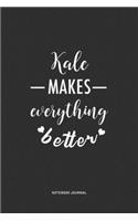 Kale Makes Everything Better: A 6 x 9 Inch Journal Notebook Diary With A Bold Text Font Slogan On A Matte Cover and 120 Blank Lined Pages