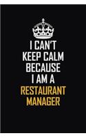 I Can't Keep Calm Because I Am A Restaurant Manager: Motivational Career Pride Quote 6x9 Blank Lined Job Inspirational Notebook Journal