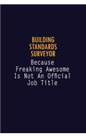 Building Standards Surveyor Because Freaking Awesome is not An Official Job Title: 6X9 Career Pride Notebook Unlined 120 pages Writing Journal