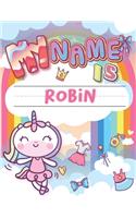 My Name is Robin: Personalized Primary Tracing Book / Learning How to Write Their Name / Practice Paper Designed for Kids in Preschool and Kindergarten