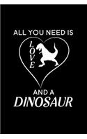 All you need is love and a Dinosaur: Blank Lined Journal Notebook, 6" x 9", Dinosaur journal, Dinosaur notebook, Ruled, Writing Book, Notebook for Dinosaur lovers, Dinosaur Gifts