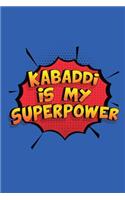 Kabaddi Is My Superpower: A 6x9 Inch Softcover Diary Notebook With 110 Blank Lined Pages. Funny Kabaddi Journal to write in. Kabaddi Gift and SuperPower Design Slogan