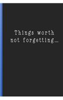 Things Worth Not Forgetting: Funny Blank Lined Journal