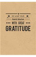 Do What Your Heart Desires With Great Gratitude: Gratitude Journal Notebook, Diary for Writing Daily Grateful Thoughts and Things, 6x9 120 pages, Simple, Basic and Easy to Use to Help With Depressi