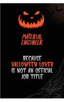 Material Engineer Because Halloween Lover Is Not An Official Job Title