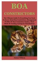 Boa Constrictors: The Ultimate Guide To Everything You Need To Know About Boa Constrictors, Management Profiles Of Boa Constrictor Snakes, Their Mode Of Feeding And S