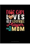 This Girl Loves Her Football Player He Calls Me Mom: Unruled Composition Book