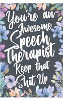 You're An Awesome Speech Therapist Keep That Shit Up