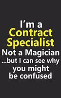 I'm a Contract Specialist Not A Magician But I Can See Why You Might Be Confused