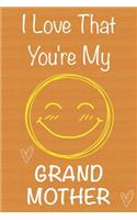 I Love That You're My Grand Mother: Gift Book For Grand Mother, Christmas Gift Book, Mother's Day Gifts, Birthday Gifts For Grand Mother, Women's Day Gifts, Memory Journal & Beautifull