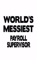 World's Messiest Payroll Supervisor: Best Payroll Supervisor Notebook, Journal Gift, Diary, Doodle Gift or Notebook - 6 x 9 Compact Size- 109 Blank Lined Pages