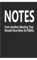 Notes From Another Meeting That Should Have Been An Email Notebook Journal