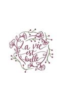 La Vie Est Belle: Life Is Beautiful - 150 Lined Journal Pages Planner Diary Notebook