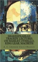 Shakespearean Tragedy Lectures on Hamlet, Othello, King Lear, Macbeth