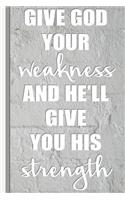 Give Your God Weakness and He'll Give You His Strength: Gift for Christian Lined Pages for Journaling, Writing, Daily Reflection / Prayer Workbook