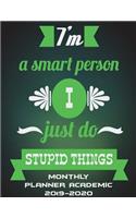 I'm A Smart Person I Just Do Stupid Things: Monthly Planner Academic 2019-2020: Funny Quotes, Two year Academic 2019-2020 Calendar Book, Weekly/Monthly/Yearly Calendar Journal, Large 8.5" x 11