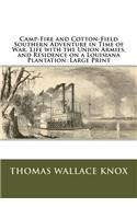 Camp-Fire and Cotton-Field Southern Adventure in Time of War. Life with the Union Armies, and Residence on a Louisiana Plantation: Large Print