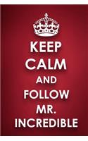 Keep Calm And Follow Mr. Incredible