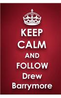 Keep Calm and Follow Drew Barrymore