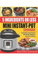 5 Ingredients or Less Mini Instant Pot Cookbook