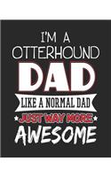 I'm a Otterhound Dad Like a Normal Dad Just Way More Awesome: 12 Month Planahead Otterhound Planner