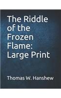 The Riddle of the Frozen Flame: Large Print