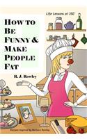 How to Be Funny and Make People Fat