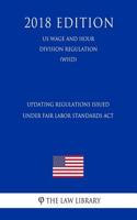 Updating Regulations Issued Under Fair Labor Standards ACT (Us Wage and Hour Division Regulation) (Whd) (2018 Edition)
