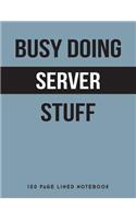 Busy Doing Server Stuff: 150 Page Lined Notebook