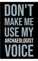 Don't Make Me Use My Archaeologist Voice: Blank Lined Office Humor Themed Journal and Notebook to Write In: Versatile Ruled Interior: Modern Lettering