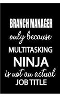 Branch Manager Only Because Multitasking Ninja Is Not an Actual Job Title