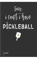 Sorry I Can't I Have Pickleball Journal