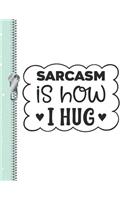 Sarcasm Is How I Hug