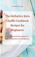 The Definitive Keto Chaffle Cookbook Recipes for Beginners