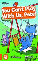 You Can't Play with Us, Pete!