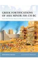 Greek Fortifications of Asia Minor 500-130 BC: From the Persian Wars to the Roman Conquest