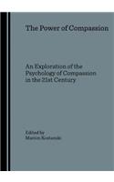 Power of Compassion: An Exploration of the Psychology of Compassion in the 21st Century: An Exploration of the Psychology of Compassion in the 21st Century