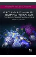 Electroporation-Based Therapies for Cancer: From basics to clinical applications