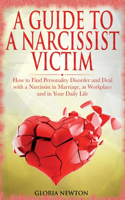 A Guide to a Narcissist Victim: How to Find Personality Disorder and Deal with a Narcissist in Marriage, at Workplace and in Your Daily Life