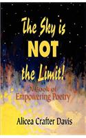 The Sky Is Not the Limit! a Book of Empowering Poetry