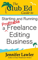 Club Ed Guide to Starting and Running a Profitable Freelance Editing Business