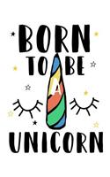 Born to be Unicorn (Journal, Diary, Notebook for Unicorn Lover)