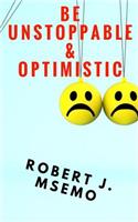 Be Unstoppable and Optimistic