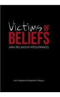 Victims of Beliefs (Aka Religious Intolerance)