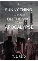 A Funny Thing Happened on the Way to the Apocalypse...: (1 A Funny Thing Happened on the Way to the Apocalypse...)