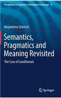 Semantics, Pragmatics and Meaning Revisited: The Case of Conditionals(17 Perspectives in Pragmatics, Philosophy & Psychology)