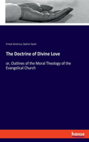 Doctrine of Divine Love: or, Outlines of the Moral Theology of the Evangelical Church